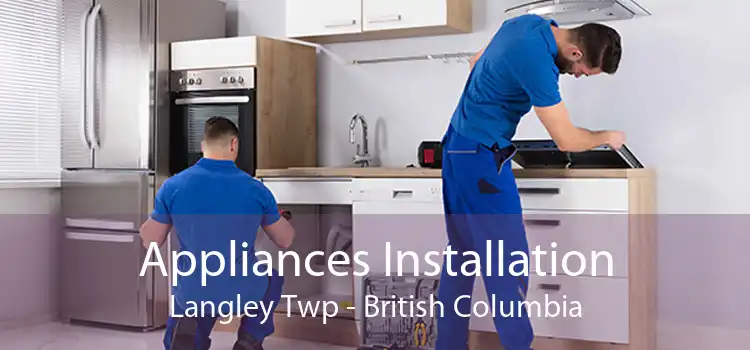 Appliances Installation Langley Twp - British Columbia