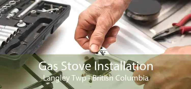 Gas Stove Installation Langley Twp - British Columbia