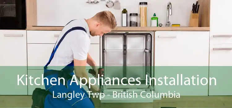 Kitchen Appliances Installation Langley Twp - British Columbia