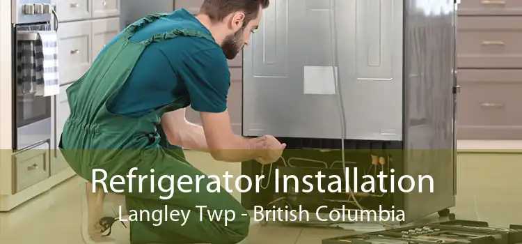 Refrigerator Installation Langley Twp - British Columbia