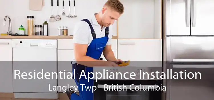 Residential Appliance Installation Langley Twp - British Columbia