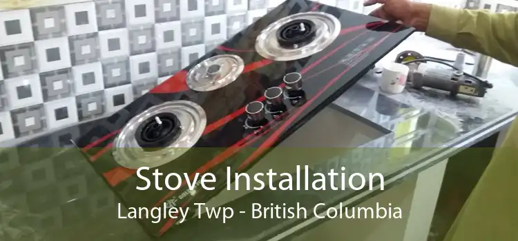 Stove Installation Langley Twp - British Columbia