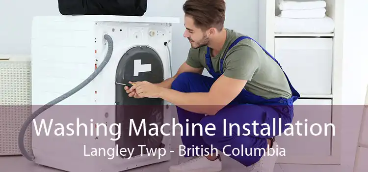 Washing Machine Installation Langley Twp - British Columbia
